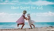 Best 90  Dance Quotes for Kids to Move Their Feet!