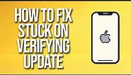 How To Fix iPhone Stuck On Verifying Update