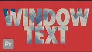 WINDOW TEXT (Transparent Letters) | 54 Seconds! | Premiere Pro Tutorial