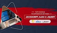 JavaScript, JQuery, Ajax: Are They The Same Or Different? -