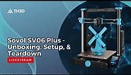 Sovol SV06 Plus - Unboxing, Setup, & Teardown | Livestream | 10AM CST 5/16/23