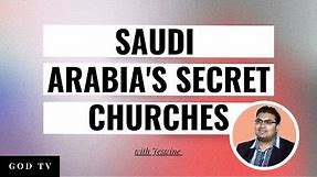 Saudi Arabia's Secret Churches