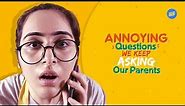 ScoopWhoop: Annoying Questions We Keep Asking Our Parents