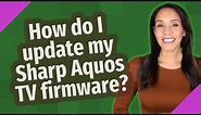 How do I update my Sharp Aquos TV firmware?