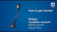 How to get started - Philips Cordless Vacuum 8000 Series Aqua Plus