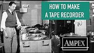 How they made Ampex Tape Recorders
