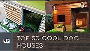 Top 50 Cool Dog Houses
