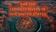5 of the Longest Rivers in the United States | Longest Rivers | Rivers
