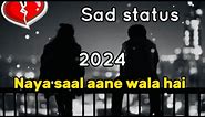 Happy new year sad whatsapp status | New year sad status video 2024| new year sad dardbhari shayari