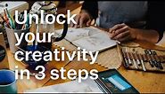 The Creative Process: 3 steps to unlock your hidden potential