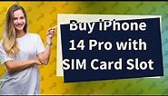Can I buy iPhone 14 Pro with SIM card slot in USA?