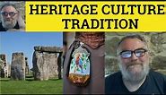 🔵 Heritage Meaning - Tradition Explained - Culture vs Heritage vs Tradition - Difference