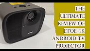 ETOE 4K Android TV Projector, 1080P FHD A1332 With Android 11 TV Box (D1221), Review And Tutorial