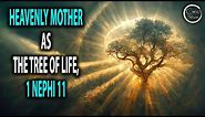 Heavenly Mother, The Tree of Life, and 1 Nephi 11 Symbolism and Context