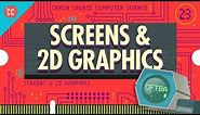 Screens & 2D Graphics: Crash Course Computer Science #23