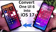 Convert One Ui 6 into iOS 17 | Change Samsung Smartphones Look Like iOS 17 | Complete Setup