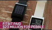 Fitbit picked up Pebble for just $23 million
