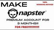 HOW TO MAKE NAPSTER PREMIUM ACCOUNT FOR 3 MONTHS FOR FREE| 100% PERCENT WORKING METHOD