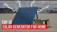 The BEST 10 Home Solar Generators to Buy Right Now!