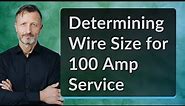 Determining Wire Size for 100 Amp Service