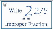 Write 2 2/5 as an Improper Fraction