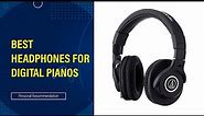 Best Headphones for Digital Piano Reviews & Buying Guide