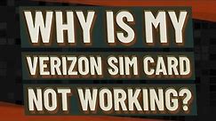 Why is my Verizon SIM card not working?