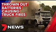 Discarded batteries causing rubbish truck fires | 7NEWS