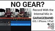 Record with NO GEAR in GarageBand iOS - Guitar/Vocals Using Internal Mic (iPhone/iPad)