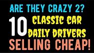 10 MORE CLASSIC CARS THAT YOU CAN BUY THAT ARE SELLING CHEAP! FOR SALE HERE IN THIS VIDEO!