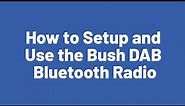 How to Setup and Use the Bush DAB Bluetooth Radio