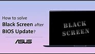 How to Solve ASUS Notebook Black Screen after BIOS Update? | ASUS SUPPORT