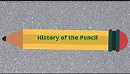 The History of the Pencil