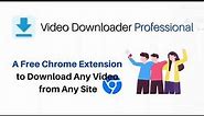 How to Download Any Video from Any Site with A Free Chrome Extension?