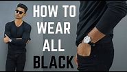 How To Look Sexier Wearing All BLACK! | How to Wear All Black
