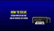 How To Solve Epson Printer Ink Pad End Of Service Life Error