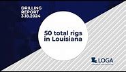 Drilling Report 3.18.24: 50 total rigs in Louisiana
