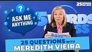 What Brought Meredith To Tears? Ask Me Anything: 25 Questions with Meredith Vieira | 25 Word or Less