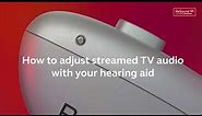 How to adjust streamed TV audio with your hearing aids