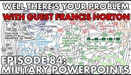 Well There's Your Problem | Episode 84: Military PowerPoints