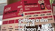 Getting a sim card 7 days for 35,000won (and T-money card 4000won) at Incheon Airport