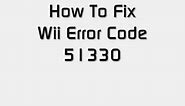 Fix Wii Error Code 51330