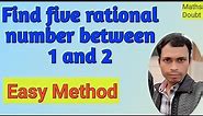 Find five rational numbers between 1 and 2