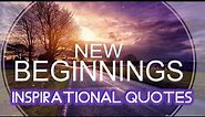 New Beginning Inspirational Quotes | Famous Quotes About New Beginnings