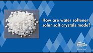 How are water softener solar salt crystals made?