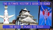 The Best 50 Places to go in Osaka - The ultimate visitor's guide! Travel in Japan 大阪のベスト５０ おすすめの観光場所