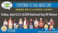 Something to Talk About Live: Friday, April 22 Is GLSEN National Day Of Silence