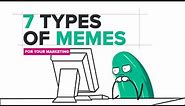 7 Types Of Memes For Your Marketing!
