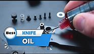 Top 4 Best Knife Oils [Review] - Original Knife Oil for Pocket Knife & Kitchen Knife [2022]