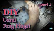 DIY Coral Frag Plugs part 1 (How to make the best frag plugs!)